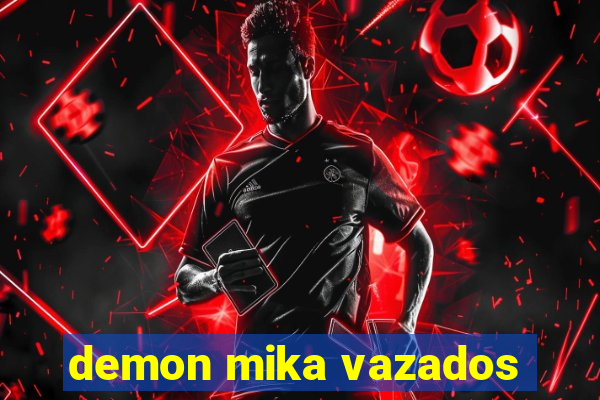 demon mika vazados